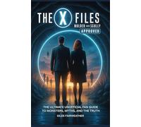 The X Files: Mulder and Scully Approved: The Ultimate Unofficial Fan Guide to Monsters, Myths, and the Truth