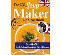 The XXL Soup Maker Recipe Book Easy, Healthy & Delicious Soups for Every Season