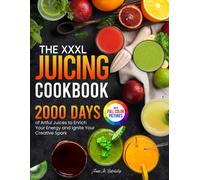 The Xxxl Juicing Cookbook: 2000 Days Of Artful Juices To Enrich Your Energy And Ignite Your Creative Sparkfull Color Edition