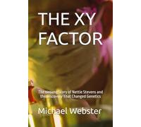 THE XY FACTOR: The Unsung Story of Nettie Stevens and the Discovery That Changed Genetics