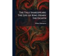 The Yale Shakespeare: The Life of King Henry the Eighth