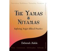The Yamas amp Niyamas Exploring Yogas Ethical Practice by Deborah Adele Deborah Adele (Auteur)
