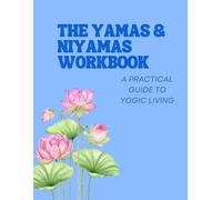 The Yamas & Niyamas Workbook: A practical guide to yogic living