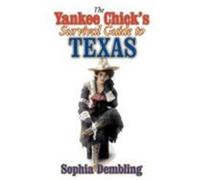 The Yankee Chick's Survival Guide to Texas Sophia Dembling (Auteur)
