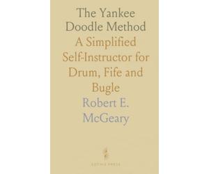The Yankee Doodle Method: A Simplified Self-Instructor for Drum, Fife and Bugle