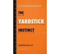 The Yardstick Instinct Why You Can't Enjoy What You Have Until You've Checked What Everyone Else Has - Jordan Ellis - Readers First Publishing Ltd - ebook (ePub) - Livre
