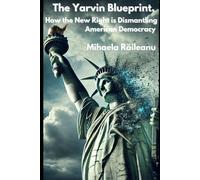 The Yarvin Blueprint: How the New Right is Dismantling American Democracy