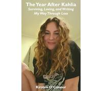 The Year After Kahlia: Surviving, Loving and Writing My Way Through Loss
