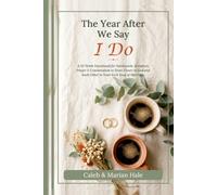 The Year After We Say I Do: A 52-W evotional for Newlyweds: Scripture, Prayer & Conversation to Grow Closer to God and Each Other in Your First Year of Marriage