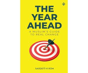 The Year Ahead: A Muslim's Guide to Real Change: A Muslim's Guide to