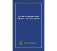 The Year book of neurology, psychiatry, and neurosurgery