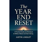 The Year End Reset: A Practical Guide and Workbook to Reflect, Reboot, and Start Strong