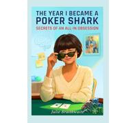 The Year I Became a Poker Shark: Secrets of an All-In Obsession