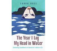 The Year I Lay My Head in Water: Swimming Scandinavia in Search of a Better Life