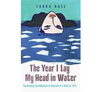 The Year I Lay My Head in Water Swimming Scandinavia in Search of a Better Life - Laura Hall - Icon Books - ebook (ePub) - Livre