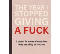 The Year I Stopped Giving a Fuck: A 52-W urnout & Boundary Reset Planner for Women Reclaiming Their Time, Energy and Peace: A 52-Week Reset for Women Reclaiming Their Time, Energy and Peace