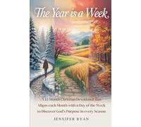 The Year Is A Week: A 12-Month Devotional That Aligns Each Month with a Day of the Week to Discover God’s Purpose in Every Season