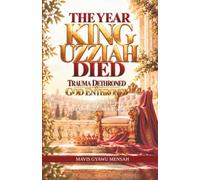 The Year King Uzziah Died: Trauma Dethroned GOD Enthroned