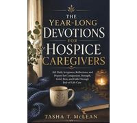 THE YEAR-LONG DEVOTIONS FOR HOSPICE CAREGIVERS: 365 Daily Scriptures, Reflections, and Prayers for Compassion, Strength, Grief, Rest, and Faith Through End-of-Life Care