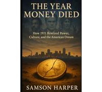 The Year Money Died: How 1971 Rewired Power, Culture, and the American Dream