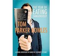 The Year of Eating Dangerously Tom Parker Bowles (Auteur)