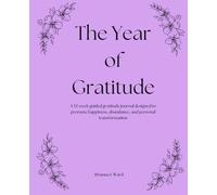 The Year of Gratitude: A 52-week guided gratitude journal designed to promote happiness, abundance, and personal transformation