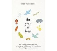 The Year of Less: How I Stopped Shopping, Gave Away My Belongings and Discovered Life Is Worth More Than Anything You Can Buy in a Store - [Version Originale] Inconnu (Auteur)