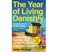 The Year of Living Danishly: Uncovering the Secrets of the World's Happiest Country