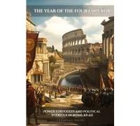 The Year Of The Four Emperors: Power Struggles And Political Intrigue In Rome, 69 Ad