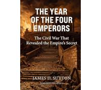 The Year of the Four Emperors: The Civil War That Revealed the Empire's Secret