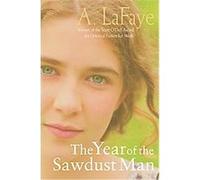 The Year of the Sawdust Man A. Lafaye (Auteur)