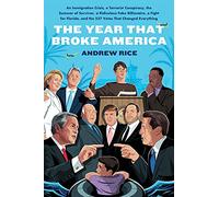 The Year That Broke America: An Immigration Crisis, a Terrorist Conspiracy, the Summer of Survivor, a Ridiculous Fake Billionaire, a Fight for Florida, and the 537 Votes That Changed Everything