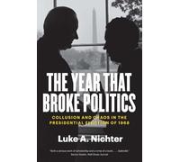 The Year That Broke Politics: Collusion and Chaos in the Presidential Election of 1968