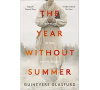 The Year Without Summer: 1816 - one event, six lives, a world changed - longlisted for the Walter Scott Prize 2021