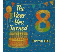 The Year You Turned Eight: A Keepsake Picture Book and Perfect 8th Birthday Gift for Boys and Girls