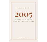 The Year You Were Born 2005: 21st Birthday Trivia and Party Games Book with Answer Keys
