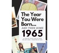 The Year You Were Born...and Then Some: 1965: A Humorous Gallop Through American History - Beginning with the Year of Your Birth