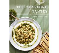 The Yearlong Pantry: Bright, Bold Vegetarian Recipes to Transform Everyday Staples