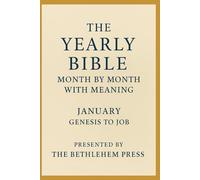 The Yearly Bible: Month by Month with Meaning Book One: January - Genesis to Job: Daily Readings with Simple Reflections to Help You Understand and Stay Motivated