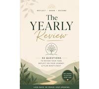 The Yearly Review Journal: 50 Questions to Reflect on Your Year, Capture Your Growth & Plan What’s Next
