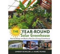 The Year-Round Solar Greenhouse: How to Design and Build a Net-Zero Energy Greenhouse