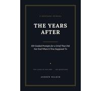 The Years After: 120 Guided Prompts for a Grief That Did Not End When It Was Supposed To