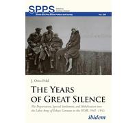 The Years of Great Silence: The Deportation, Special Settlement, and Mobilization into the Labor Army of Ethnic Germans in the USSR, 1941-1955