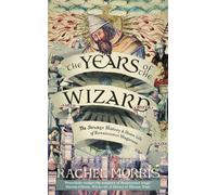 The Years of the Wizard The Strange History and Home Life of Renaissance Magicians - Rachel Morris - September - ebook (ePub) - Livre