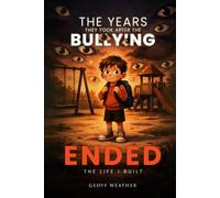 THE YEARS THEY TOOK AFTER THE BULLYING ENDED: THE LIFE I BUILT