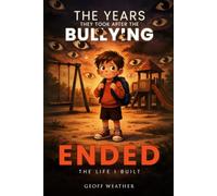 THE YEARS THEY TOOK AFTER THE BULLYING ENDED: THE LIFE I BUILT
