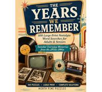 The Years We Remember: 100 Large-Print Nostalgia Word Searches for Adults & Seniors: Familiar Everyday Memories from the 1950s, 1960s, 1970s & 1980s with Complete Solutions