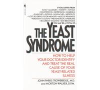 The Yeast Syndrome: How to Help Your Doctor Identify & Treat the Real Cause of Your Yeast-Related Illness