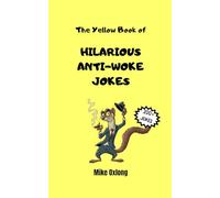 The Yellow Book of HILARIOUS ANTI-WOKE JOKES: Over 200+ Jokes that would Get You Fired Today! Offensive, Politically Incorrect Satire for Adults. Dark ... Right-Wing adults who Hate Cancel Culture.