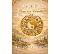 The Yellow Court Classic: Inner Scripture: A Foundational Daoist Manual of Inner Cultivation and Spiritual Governance